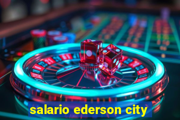 salario ederson city